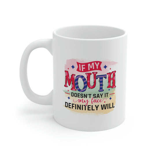 If My Mouth Doesn't Say It Coffee Mug 11oz
