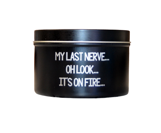 My Last Nerve Oh Look It's On Fire - Soy Candle black tin