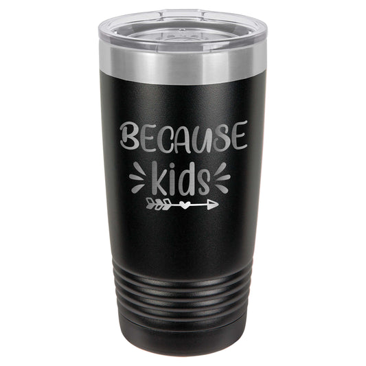 because kids funny engrave tumbler