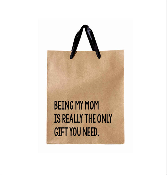 Being My Mom Is Really The Only Gift You Need - Gift Bag, funny mother's day gift bag, mom gift bag