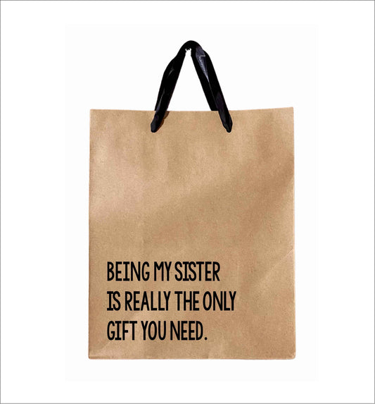 Being My Sister Is Really The Only Gift You Need - Gift Bag, funny sibling gift bags, gift wrap