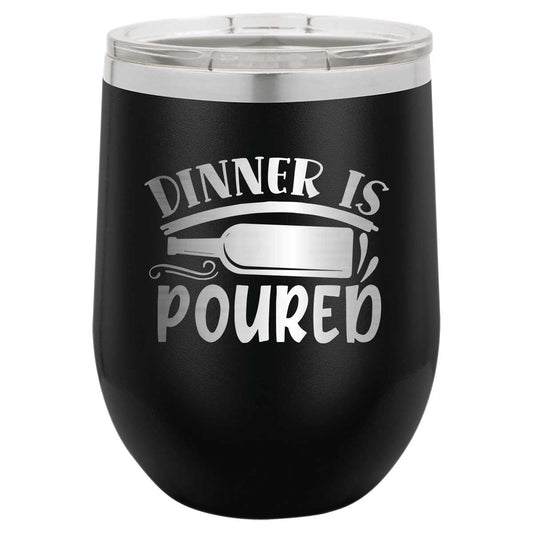 Dinner is Poured - 12 oz Wine Tumbler, funny wine lover gift